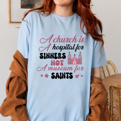 A Church Is A Hospital For Sinners Not A Museum For Saints Christian T-Shirt