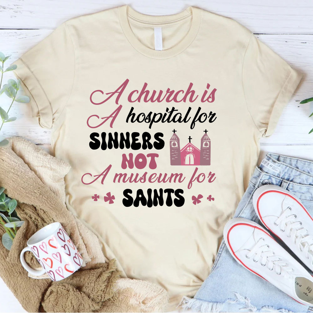 A Church Is A Hospital For Sinners Not A Museum For Saints Christian T-Shirt