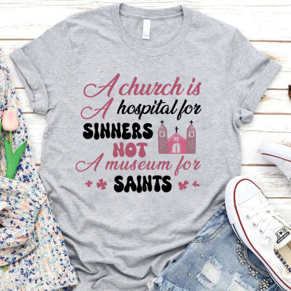 A Church Is A Hospital For Sinners Not A Museum For Saints Christian T-Shirt