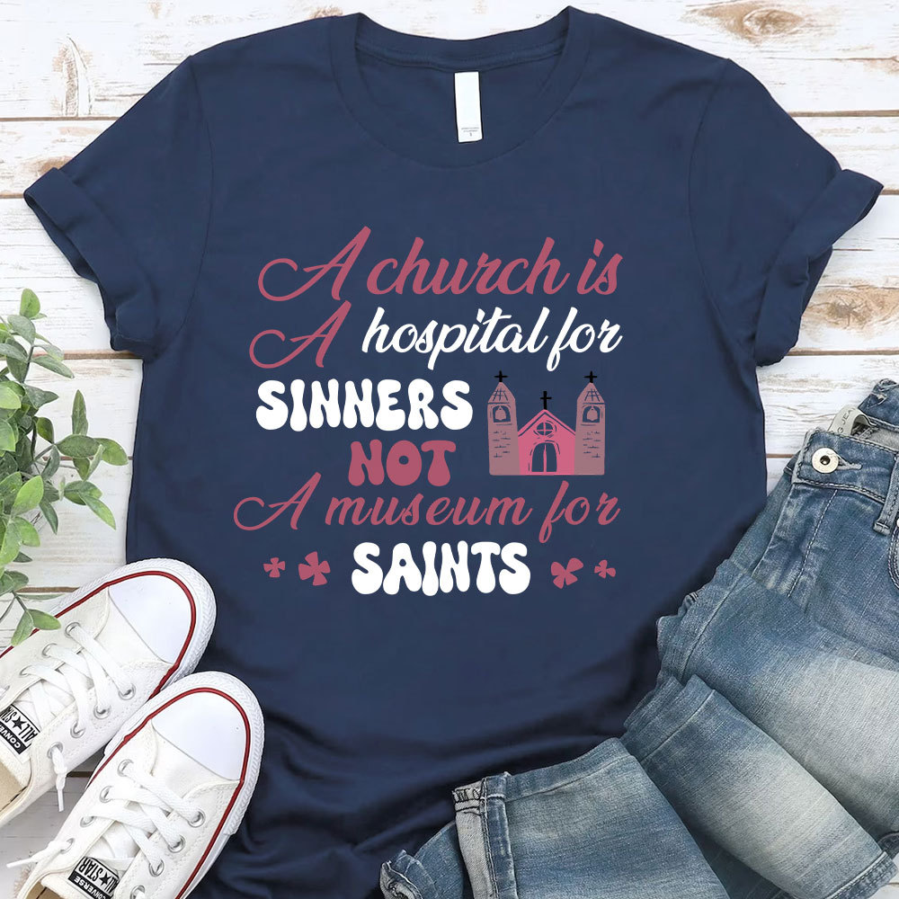 A Church Is A Hospital For Sinners Not A Museum For Saints Christian T-Shirt