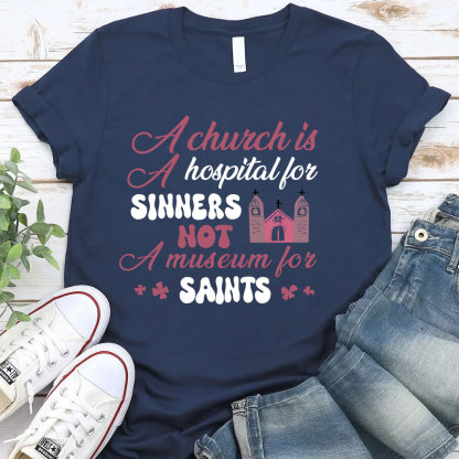 A Church Is A Hospital For Sinners Not A Museum For Saints Christian T-Shirt