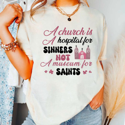 A Church Is A Hospital For Sinners Not A Museum For Saints Christian T-Shirt