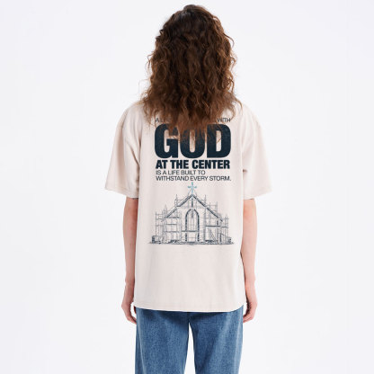 A Life Built With God At The Center Is A Life Christian Washed T-Shirt