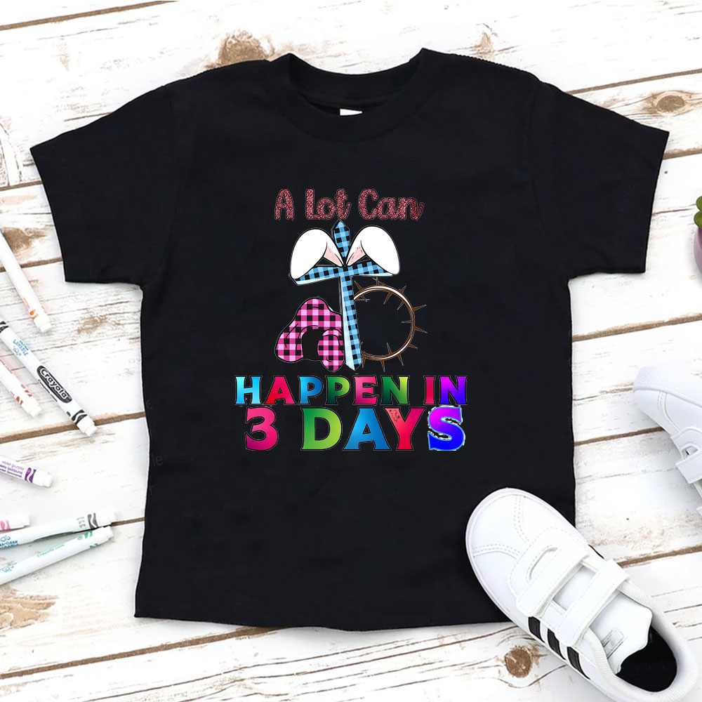 A Lot Can Happen In 3 Days Christian Kid T-Shirt