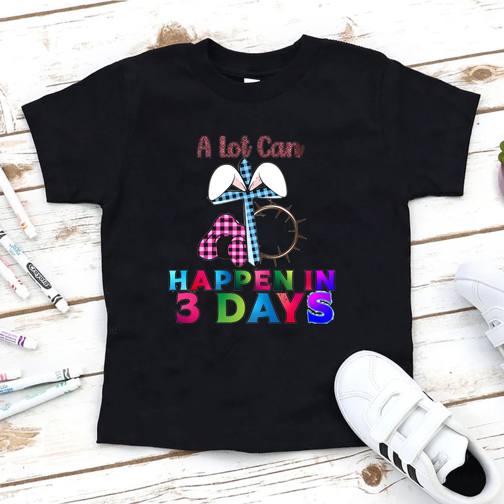 A Lot Can Happen In 3 Days Christian Kid T-Shirt
