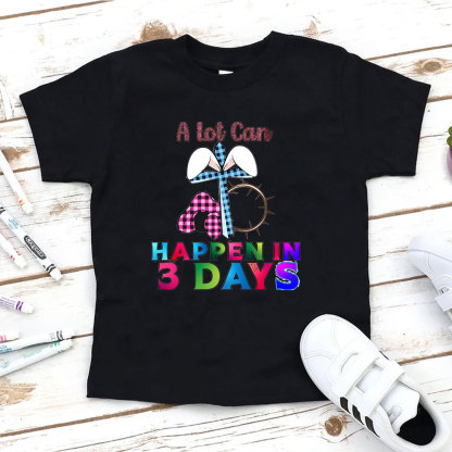 A Lot Can Happen In 3 Days Christian Kid T-Shirt