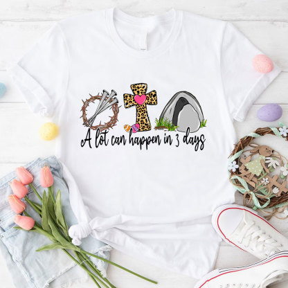 A Lot Can Happen In 3 Days Christian T-Shirt