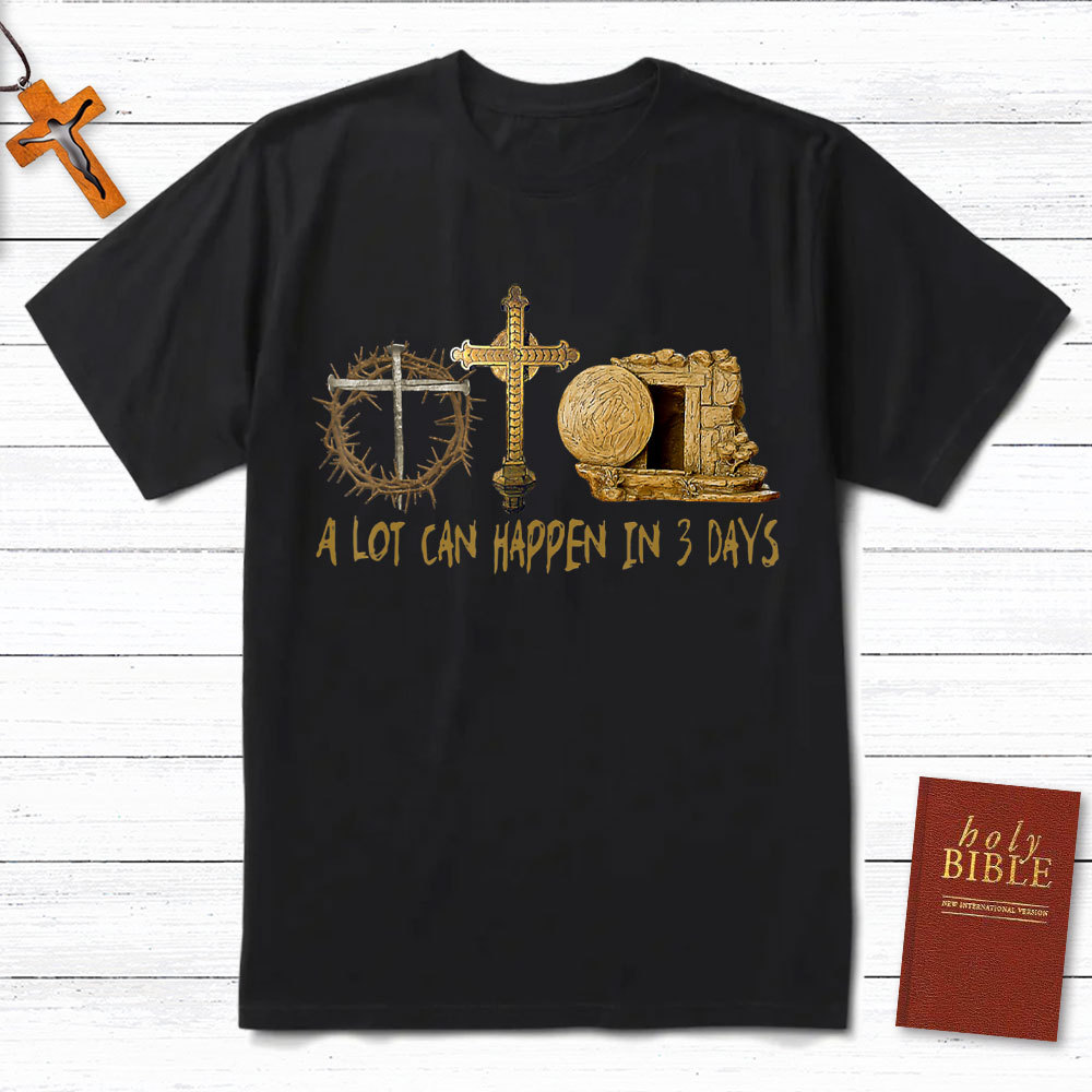 A Lot Can Happen In 3 Days Christian T-Shirt