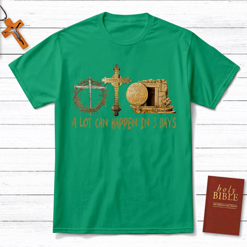 A Lot Can Happen In 3 Days Christian T-Shirt