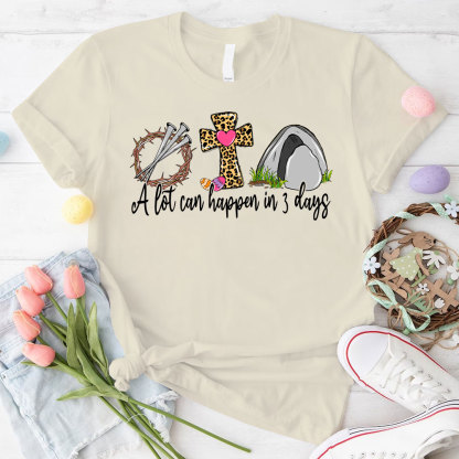 A Lot Can Happen In 3 Days Christian T-Shirt