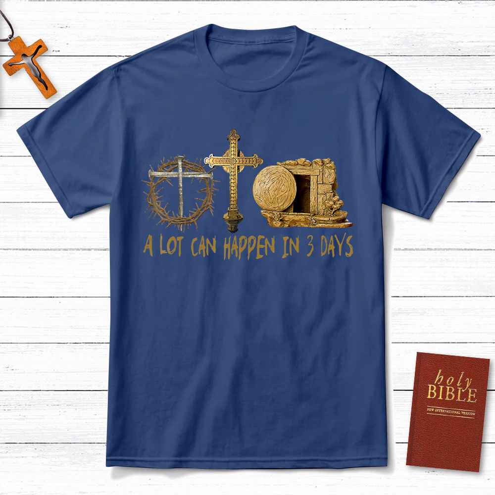A Lot Can Happen In 3 Days Christian T-Shirt
