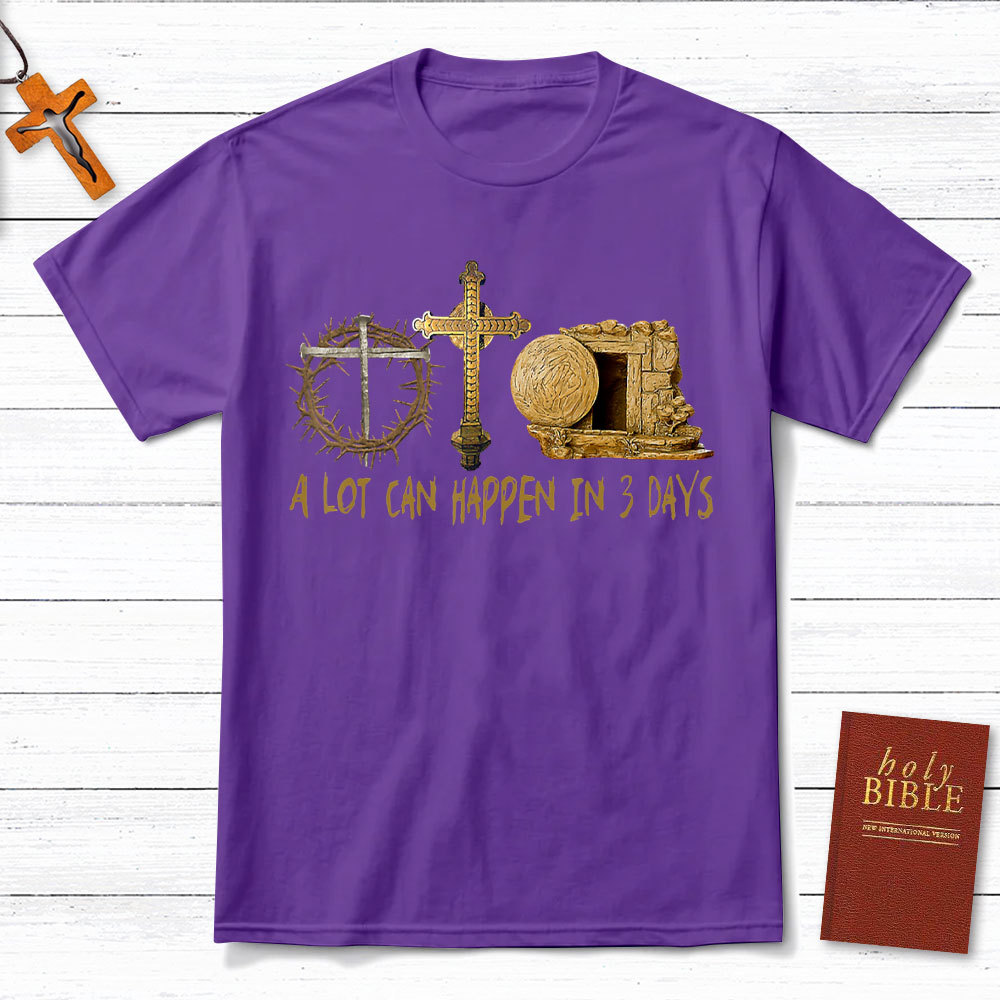 A Lot Can Happen In 3 Days Christian T-Shirt