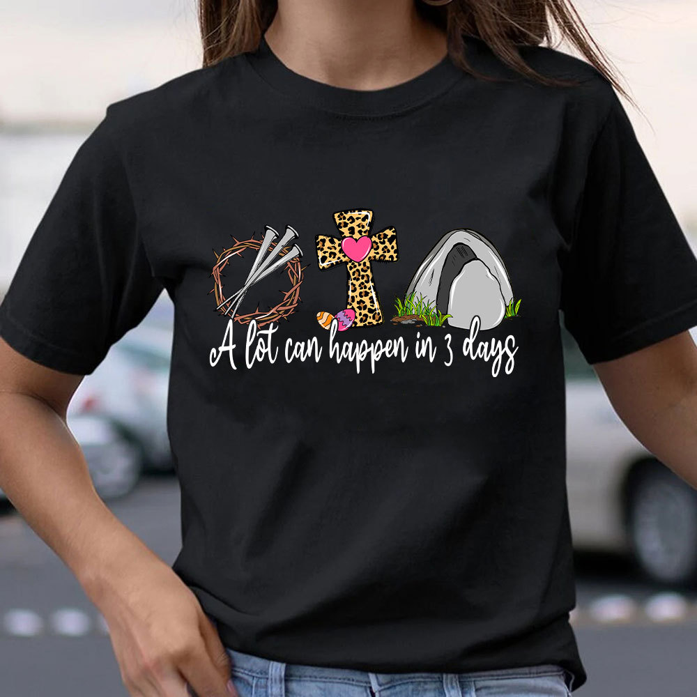 A Lot Can Happen In 3 Days Christian T-Shirt