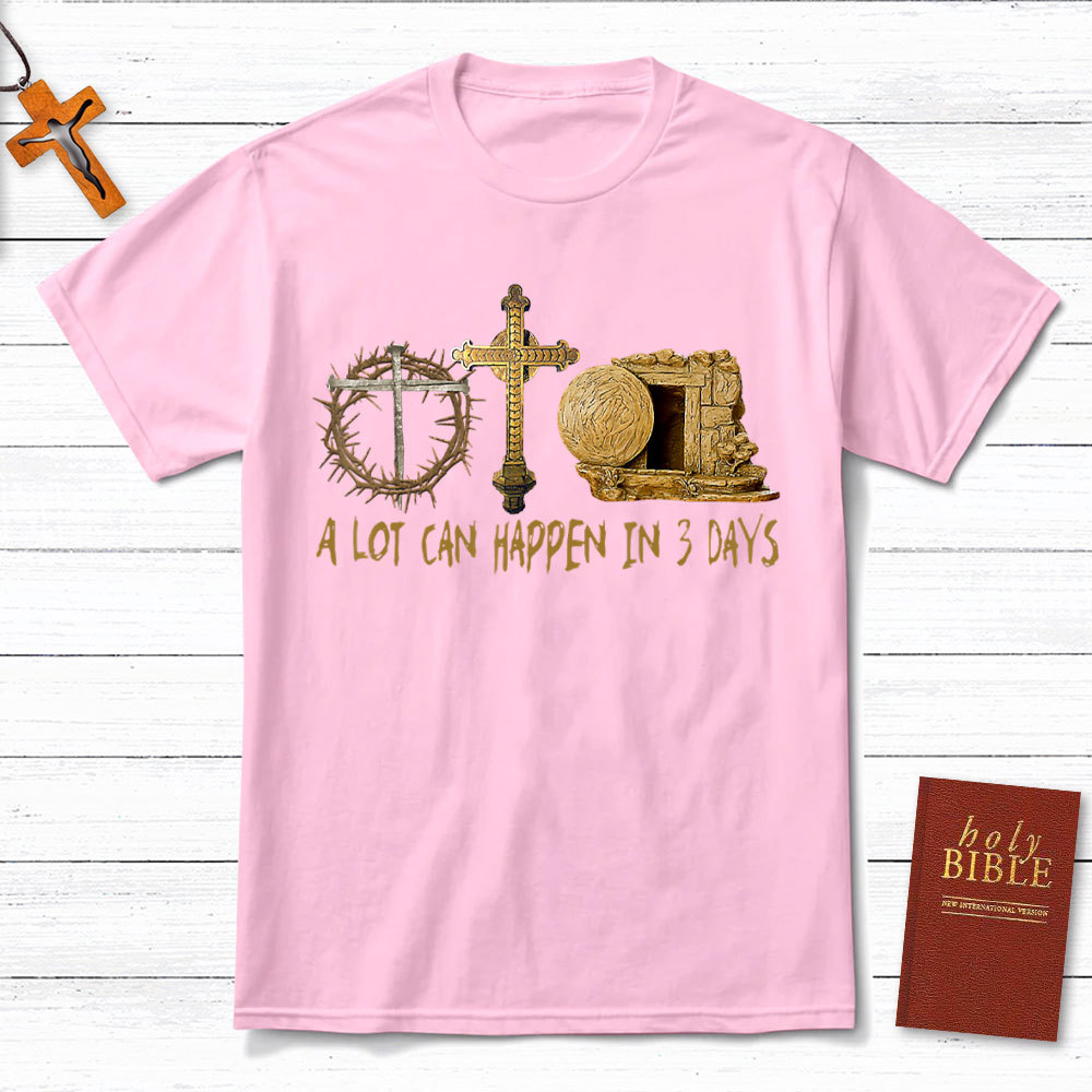 A Lot Can Happen In 3 Days Christian T-Shirt