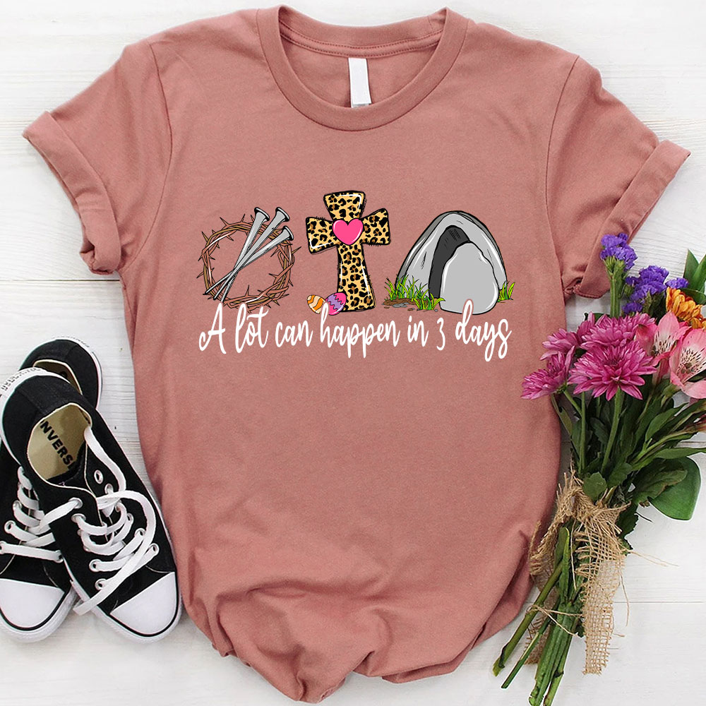 A Lot Can Happen In 3 Days Christian T-Shirt