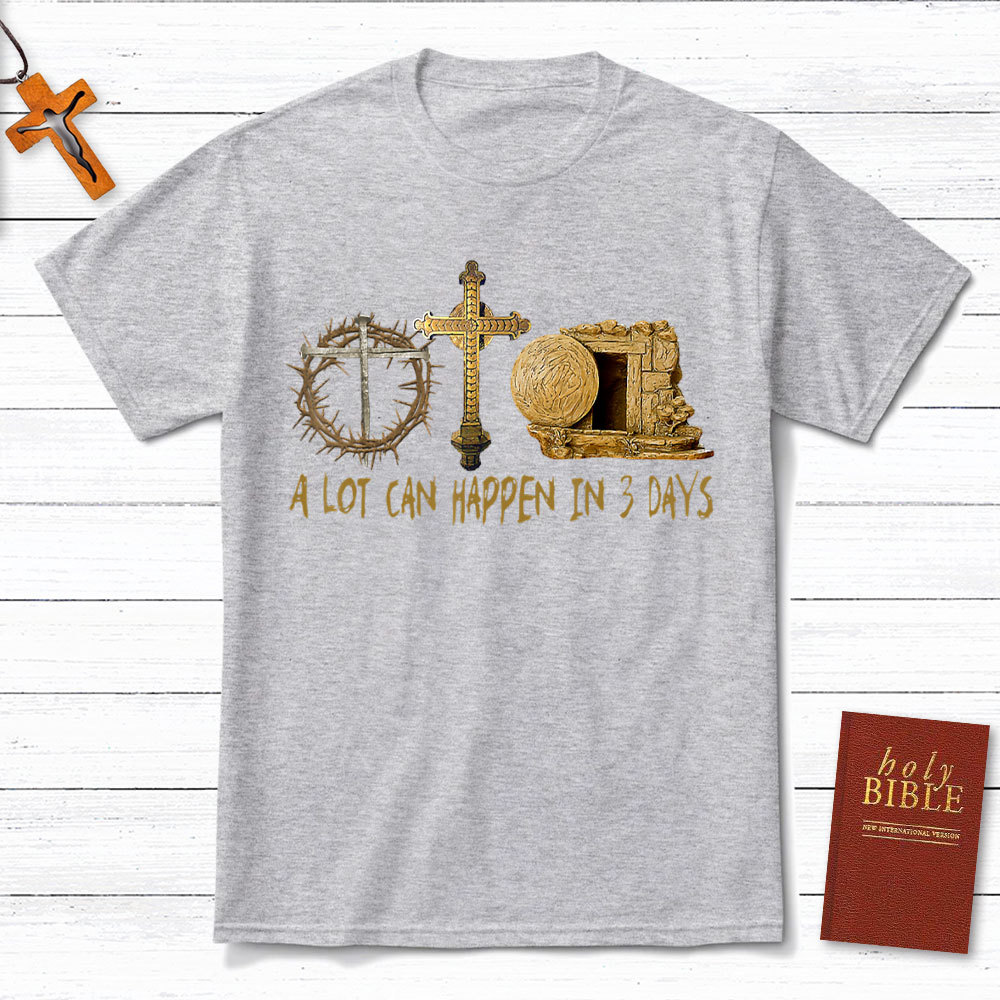 A Lot Can Happen In 3 Days Christian T-Shirt