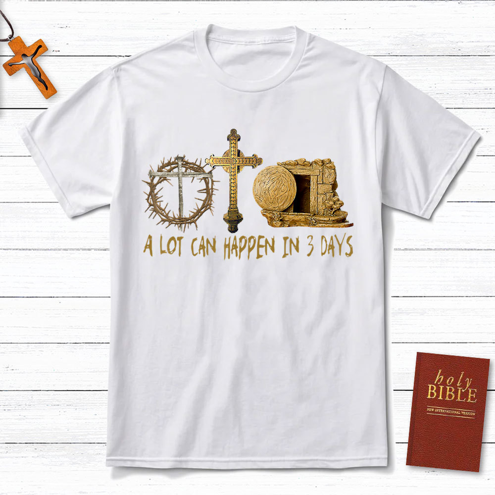 A Lot Can Happen In 3 Days Christian T-Shirt
