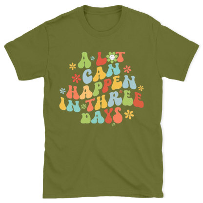 A Lot Can Happen In 3 Days Christian T-Shirt