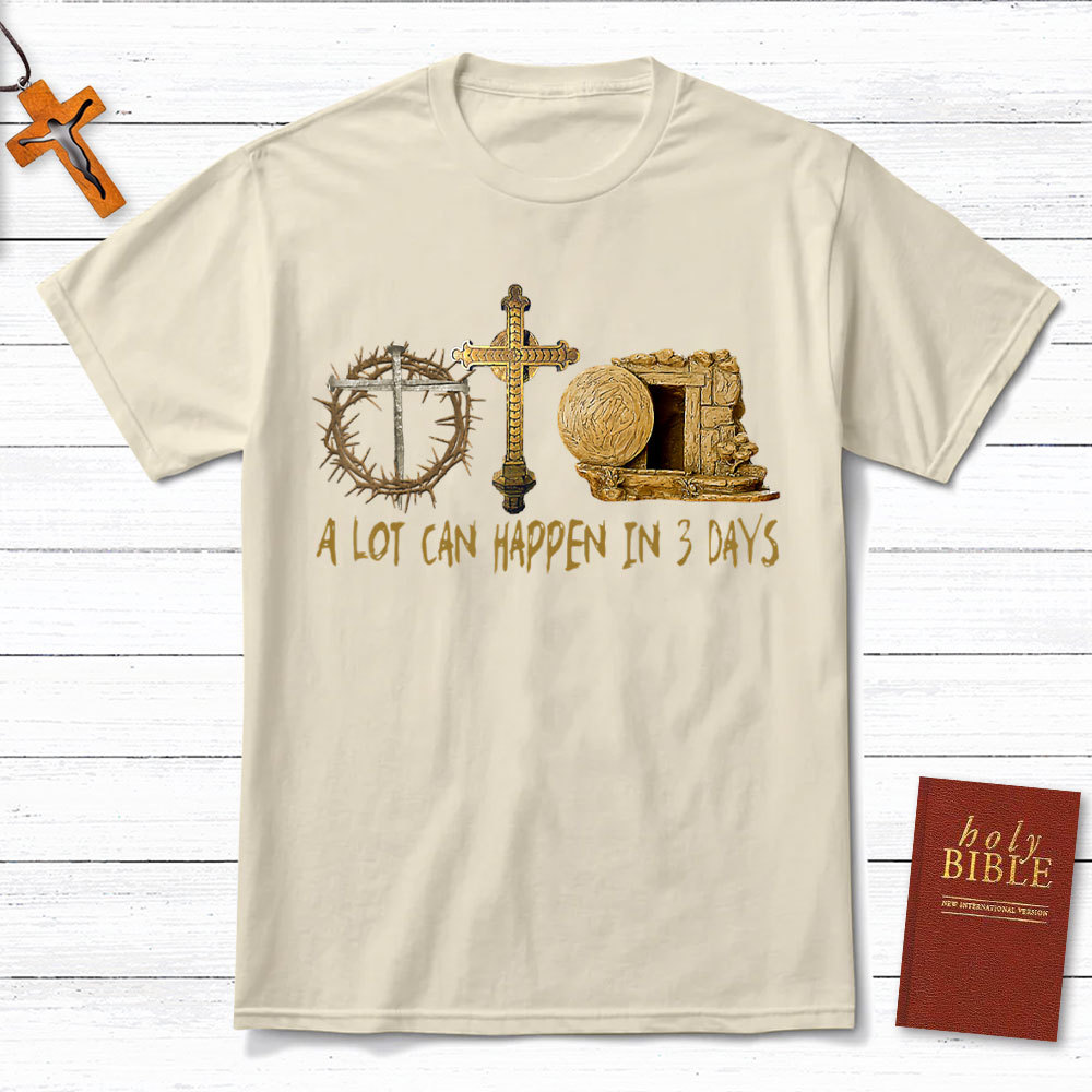 A Lot Can Happen In 3 Days Christian T-Shirt