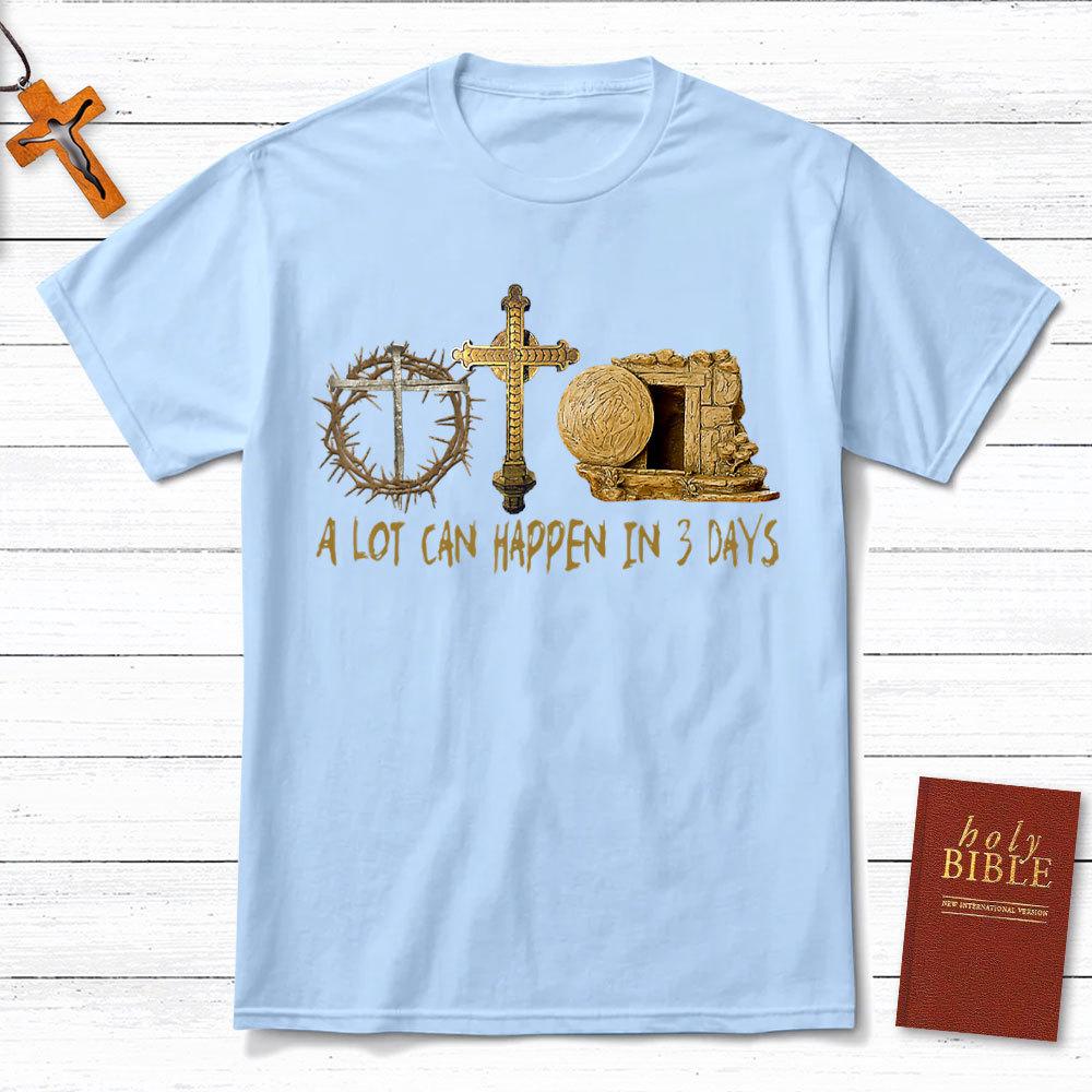 A Lot Can Happen In 3 Days Christian T-Shirt