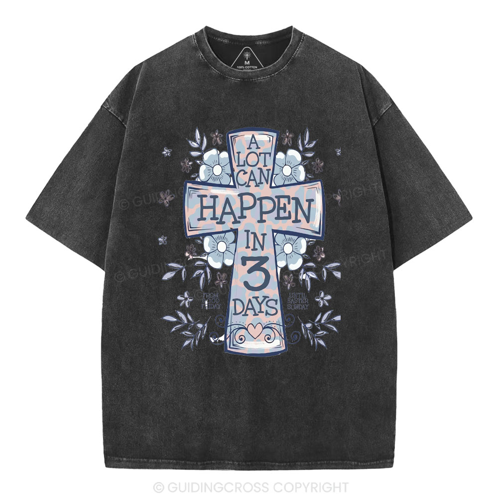 A Lot Can Happen In 3 Days Christian Washed T-Shirt