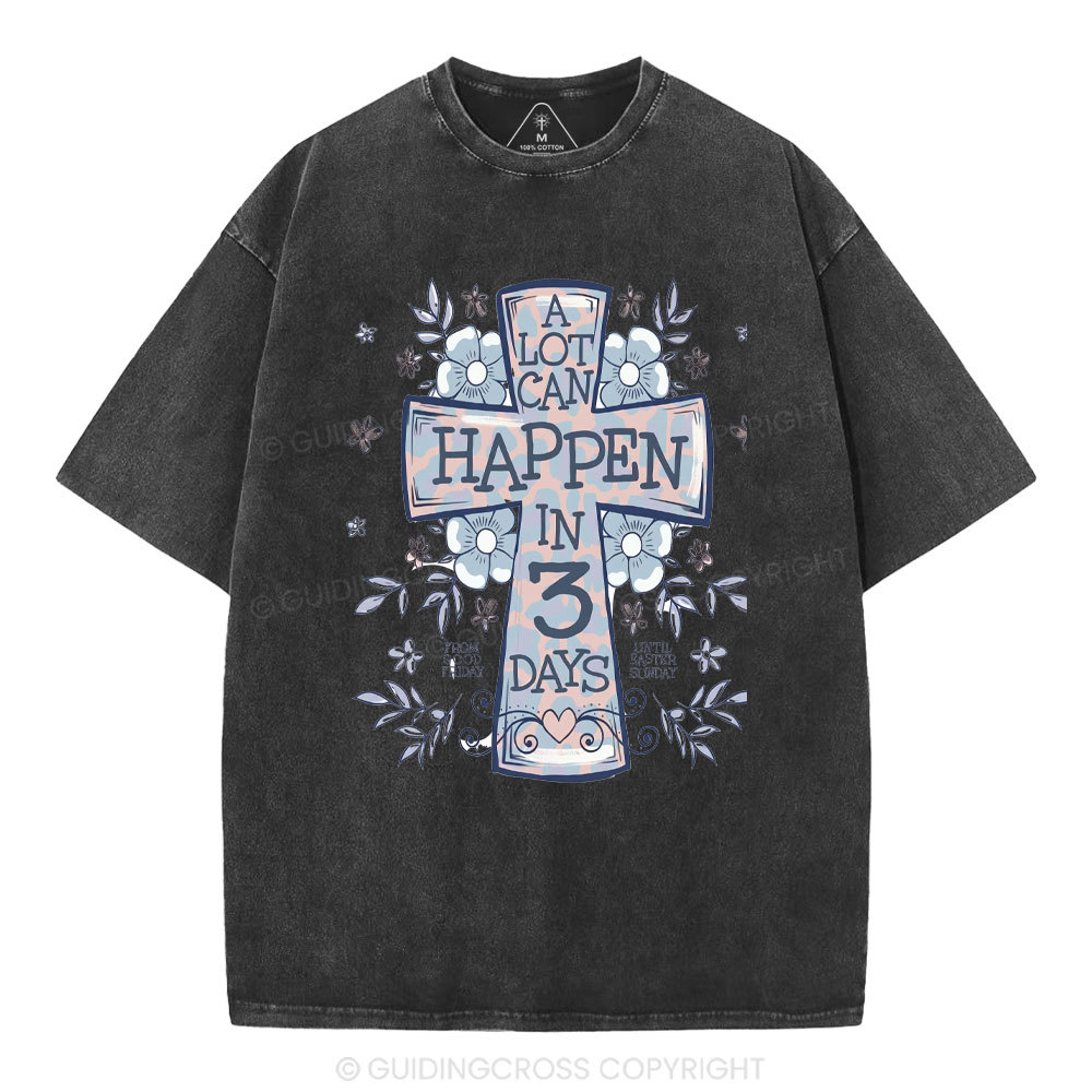 A Lot Can Happen In 3 Days Christian Washed T-Shirt