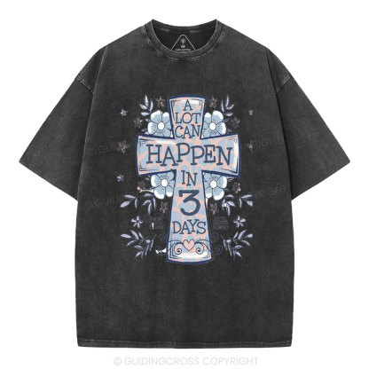 A Lot Can Happen In 3 Days Christian Washed T-Shirt