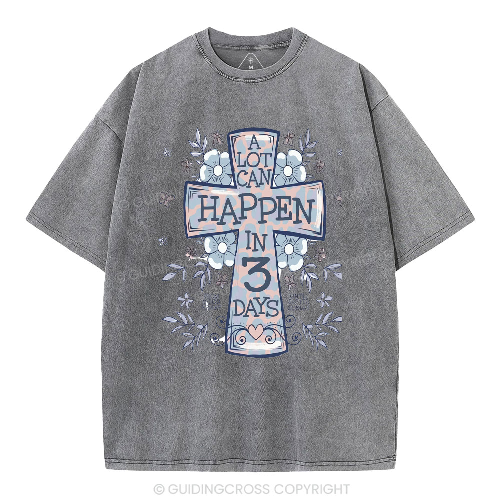 A Lot Can Happen In 3 Days Christian Washed T-Shirt