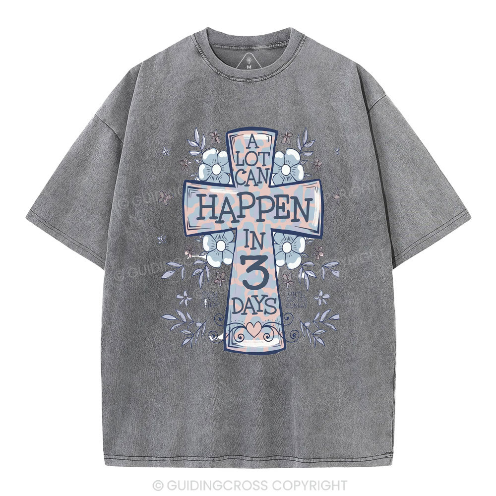 A Lot Can Happen In 3 Days Christian Washed T-Shirt