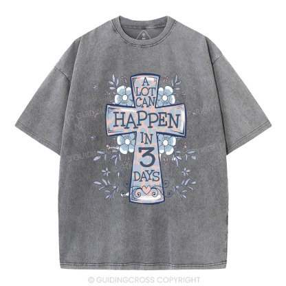 A Lot Can Happen In 3 Days Christian Washed T-Shirt