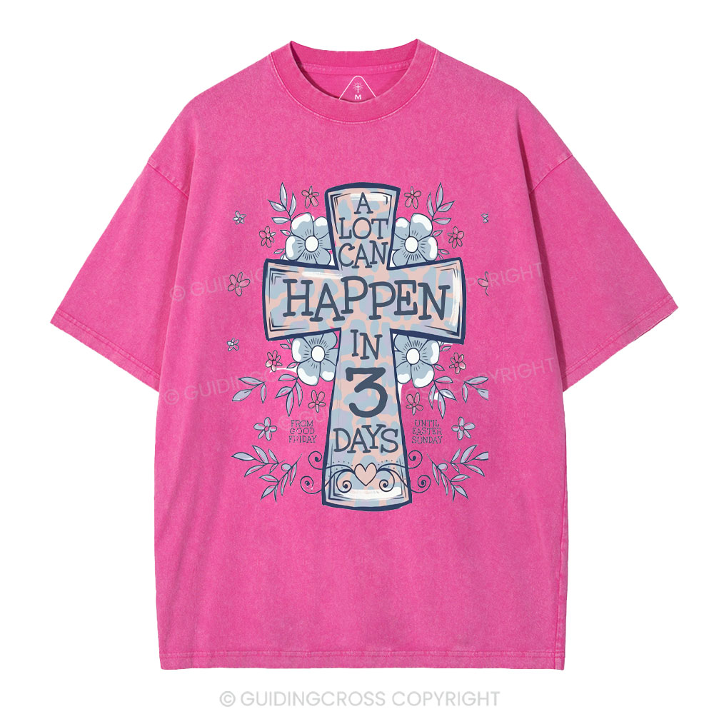 A Lot Can Happen In 3 Days Christian Washed T-Shirt