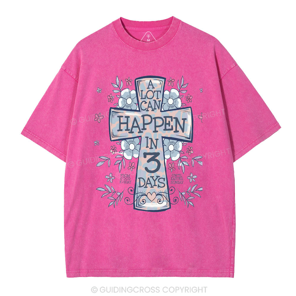A Lot Can Happen In 3 Days Christian Washed T-Shirt