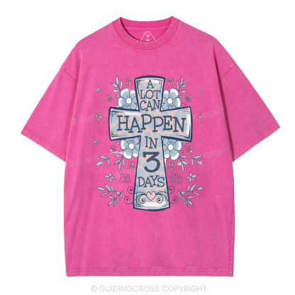 A Lot Can Happen In 3 Days Christian Washed T-Shirt
