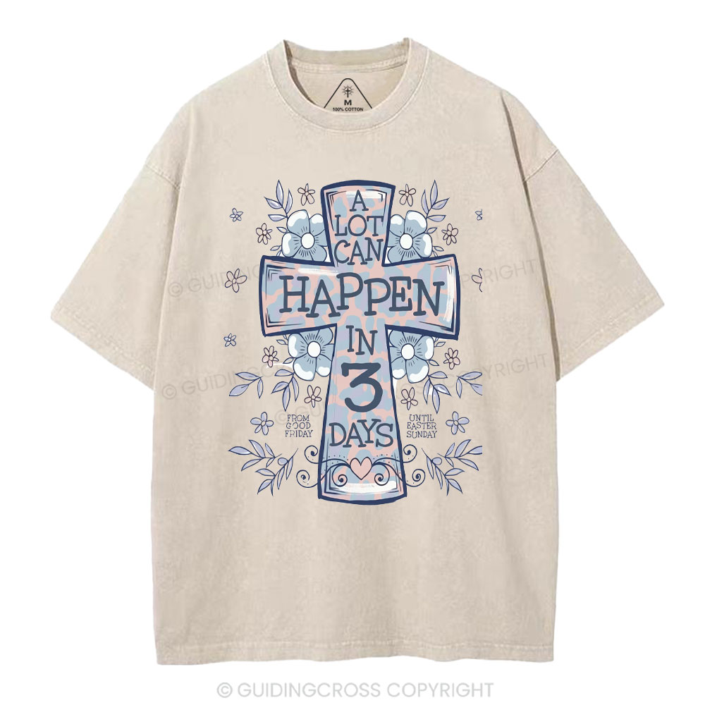 A Lot Can Happen In 3 Days Christian Washed T-Shirt
