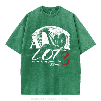 A Lot Can Happen In 3 Days Christian Washed T-Shirt