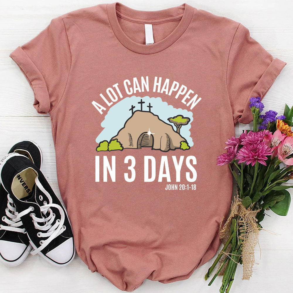 A Lot Can Happen In 3 Days Christian T-Shirt