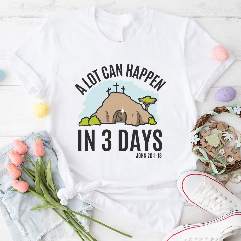 A Lot Can Happen In 3 Days Christian T-Shirt