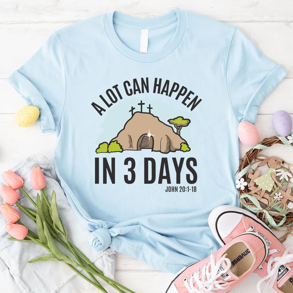 A Lot Can Happen In 3 Days Christian T-Shirt