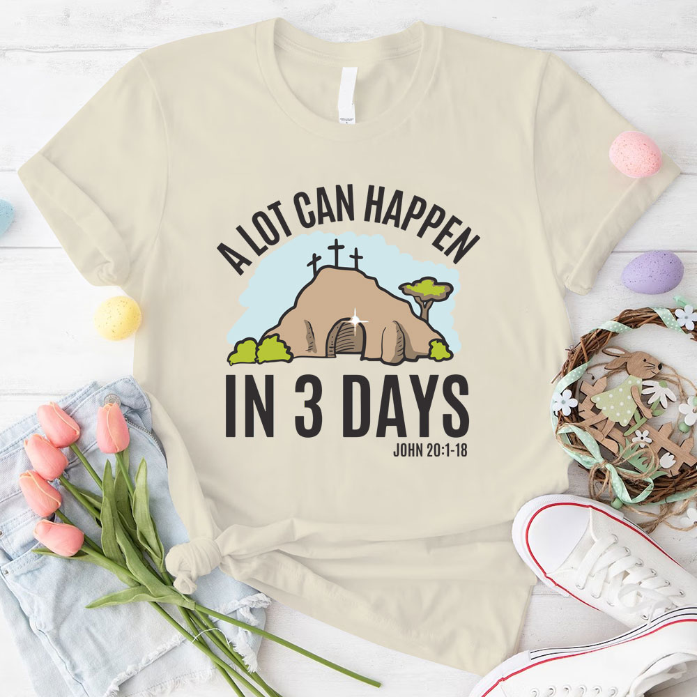 A Lot Can Happen In 3 Days Christian T-Shirt