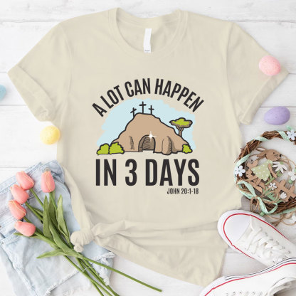 A Lot Can Happen In 3 Days Christian T-Shirt