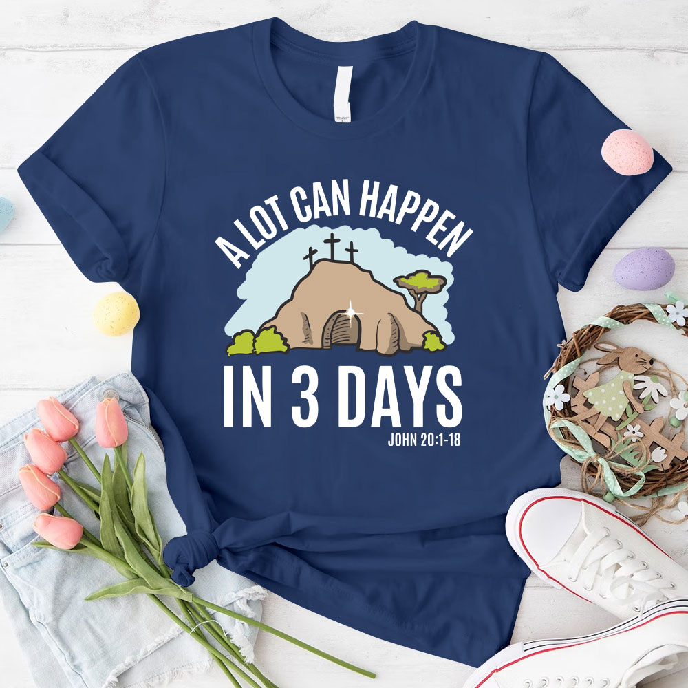A Lot Can Happen In 3 Days Christian T-Shirt