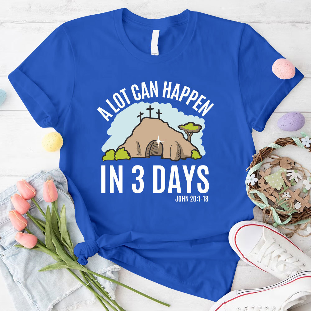 A Lot Can Happen In 3 Days Christian T-Shirt