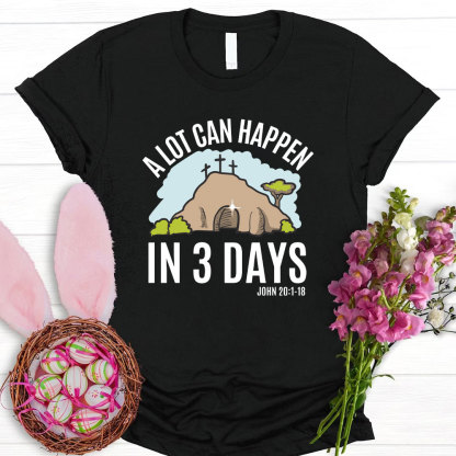 A Lot Can Happen In 3 Days Christian T-Shirt