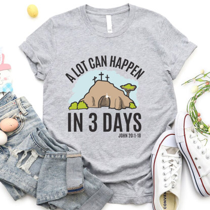 A Lot Can Happen In 3 Days Christian T-Shirt