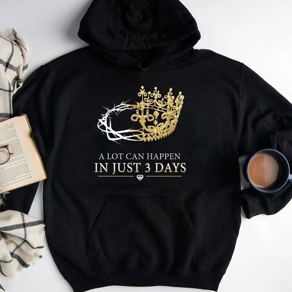 A Lot Can Happen In Just 3 Days Christian Hoodie