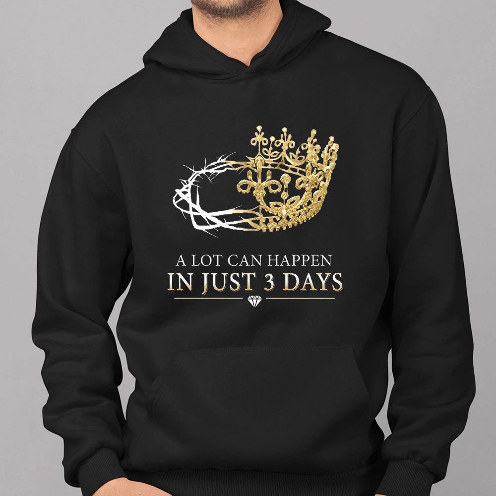 A Lot Can Happen In Just 3 Days Christian Hoodie