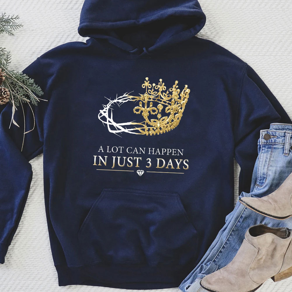 A Lot Can Happen In Just 3 Days Christian Hoodie