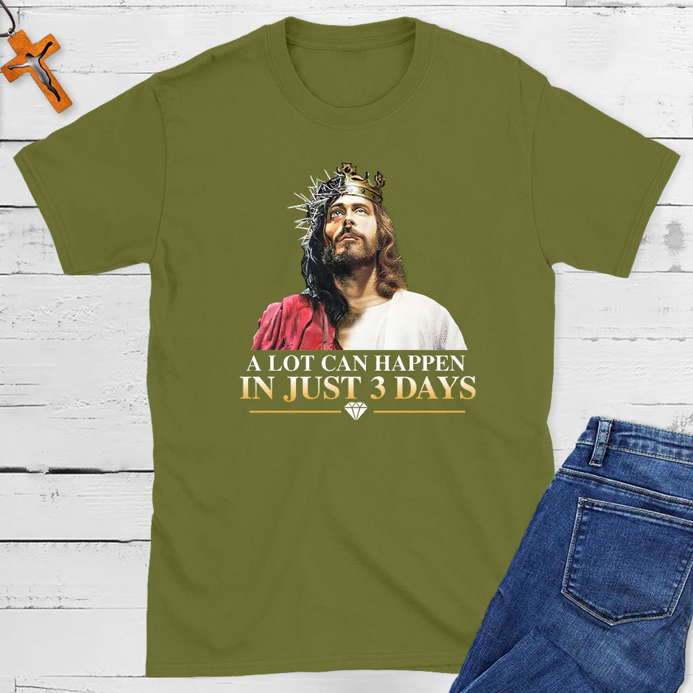 A Lot Can Happen In Just 3 Days Christian T-Shirt