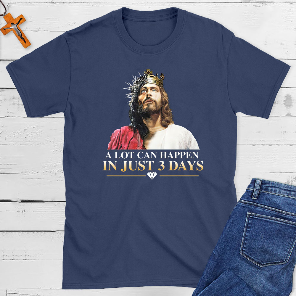 A Lot Can Happen In Just 3 Days Christian T-Shirt