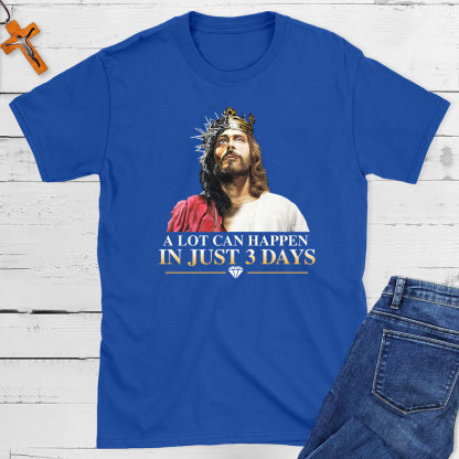 A Lot Can Happen In Just 3 Days Christian T-Shirt